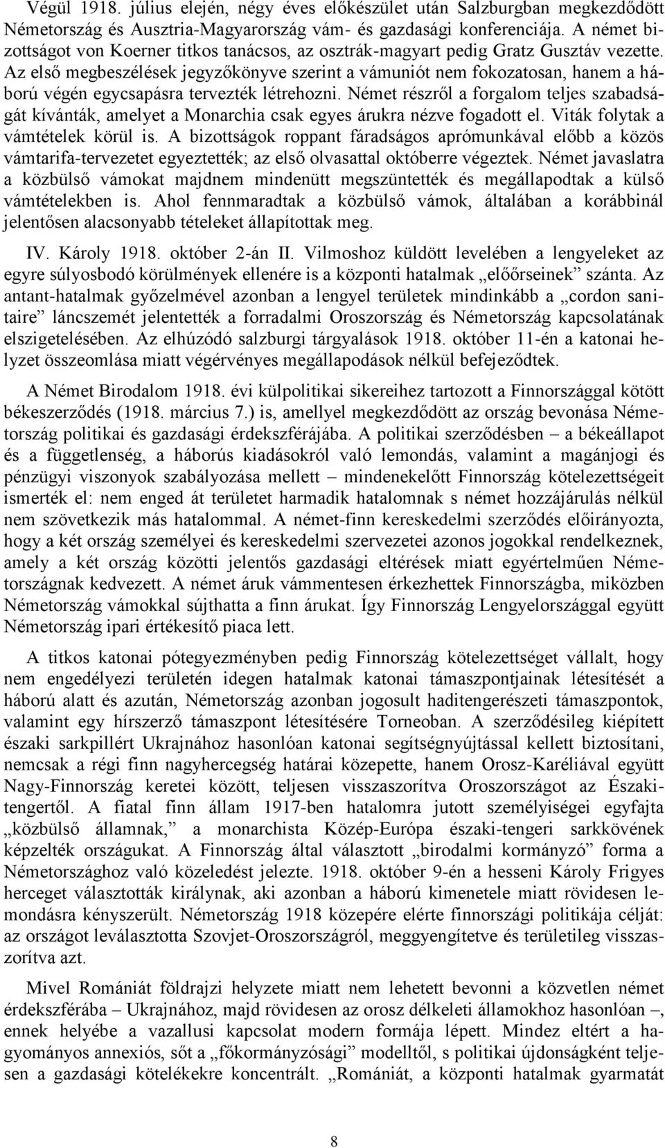 Az első megbeszélések jegyzőkönyve szerint a vámuniót nem fokozatosan, hanem a háború végén egycsapásra tervezték létrehozni.