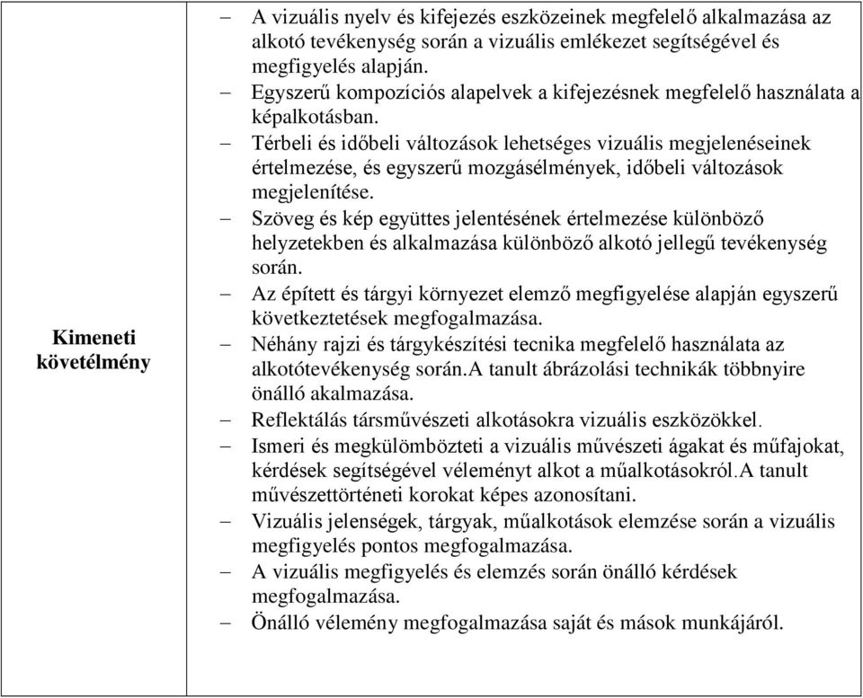 Térbeli és időbeli változások lehetséges vizuális megjelenéseinek értelmezése, és egyszerű mozgásélmények, időbeli változások megjelenítése.