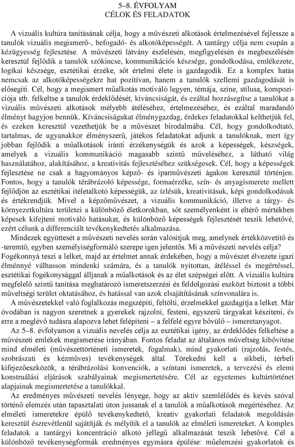 A művészeti látvány észlelésén, megfigyelésén és megbeszélésén keresztül fejlődik a tanulók szókincse, kommunikációs készsége, gondolkodása, emlékezete, logikai készsége, esztétikai érzéke, sőt