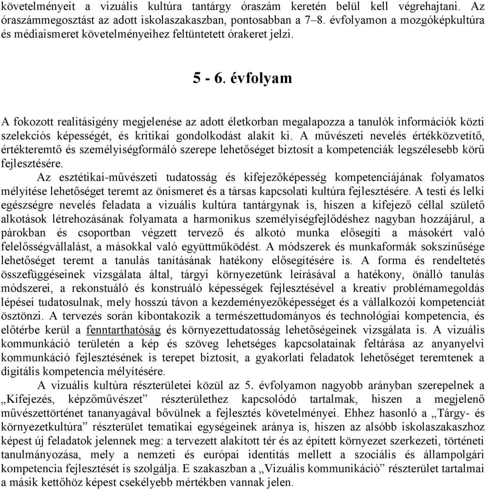 évfolyam A fokozott realitásigény megjelenése az adott életkorban megalapozza a tanulók információk közti szelekciós képességét, és kritikai gondolkodást alakít ki.