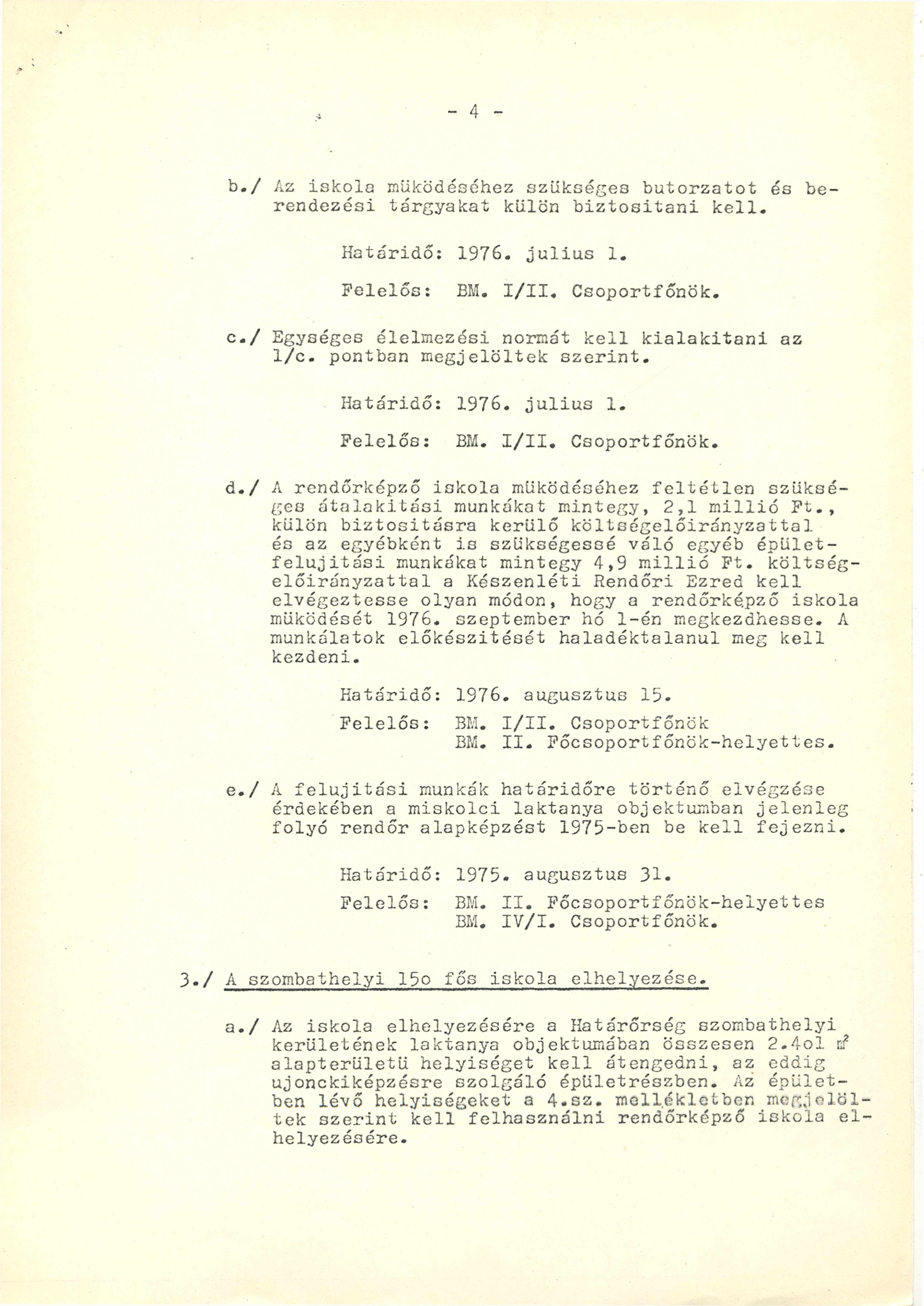 - 4 - b. / Az iskola működéséhez szükséges bútorzatot és berendezési tárgyakat külön biztosítani kell. c. / Egységes élelmezési normát kell kialakítani az 1/c. pontban megjelöltek szerint. d.