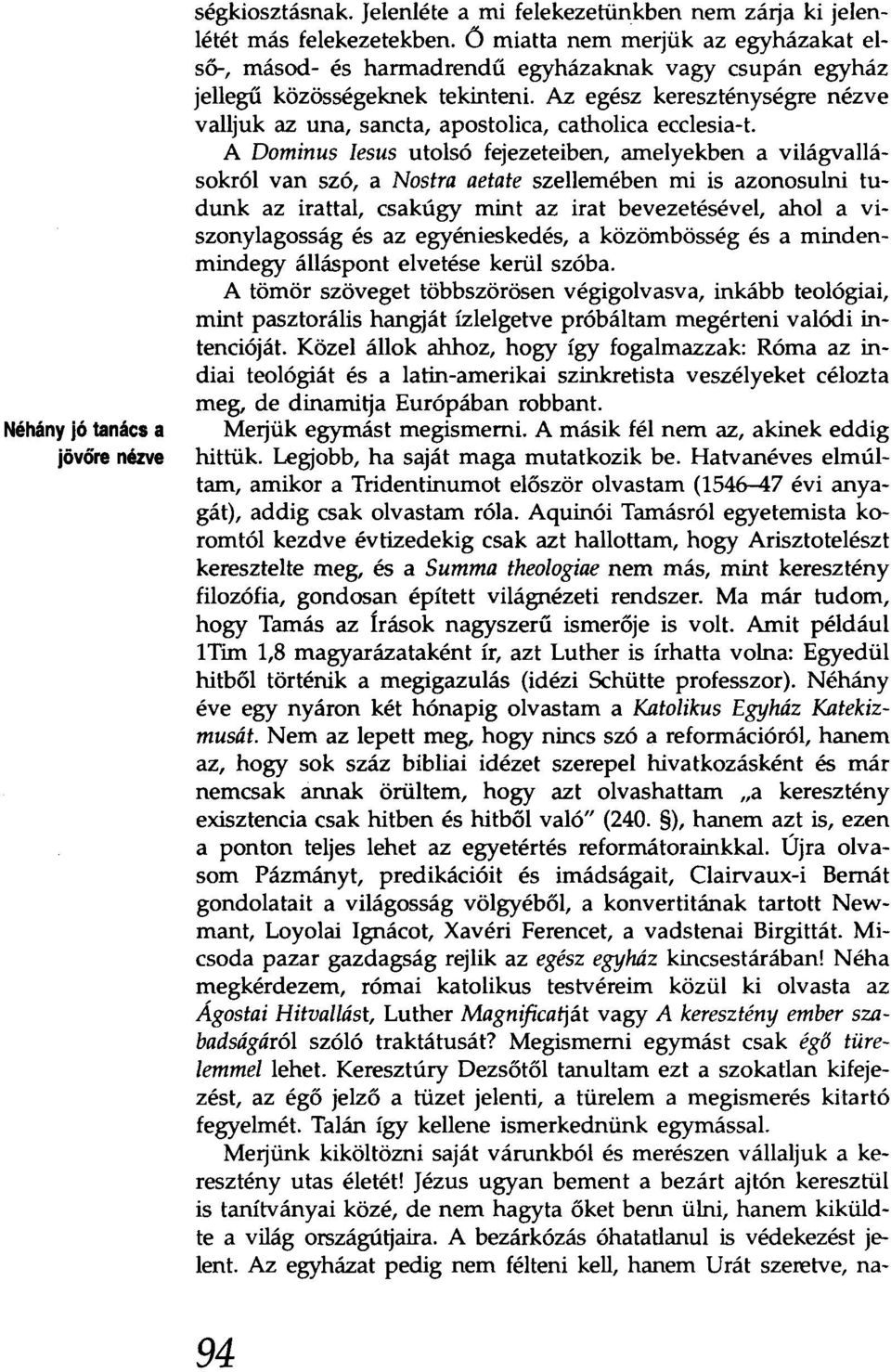 Az egész kereszténységre nézve valljuk az una, sancta, apostolica, catholica ecclesia-t.