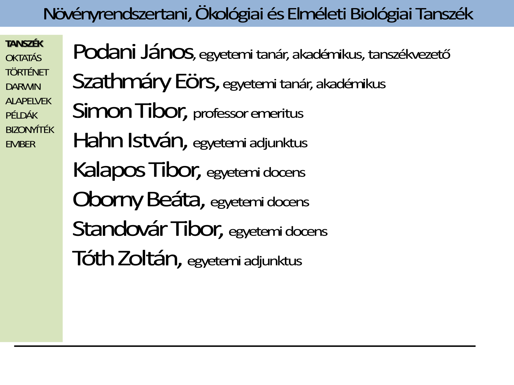 Tanszékünk fizikailag a biológus épület VII. emeletén van a Dunához közeli oldalon. A tanszéki honlap a plantsys.elte.