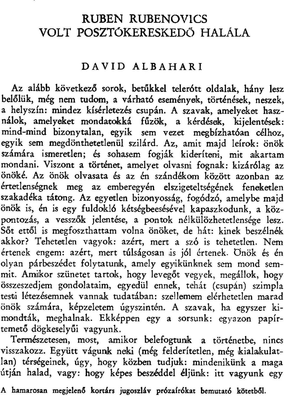 A szavak, amelyeket használok, amelyeket mondatokká f űzök, a kérdések, kijelentések: mind-mind bizonytalan, egyik sem vezet megbízhat бan célhoz, egyik sem megdönthetetlenül szilárd.