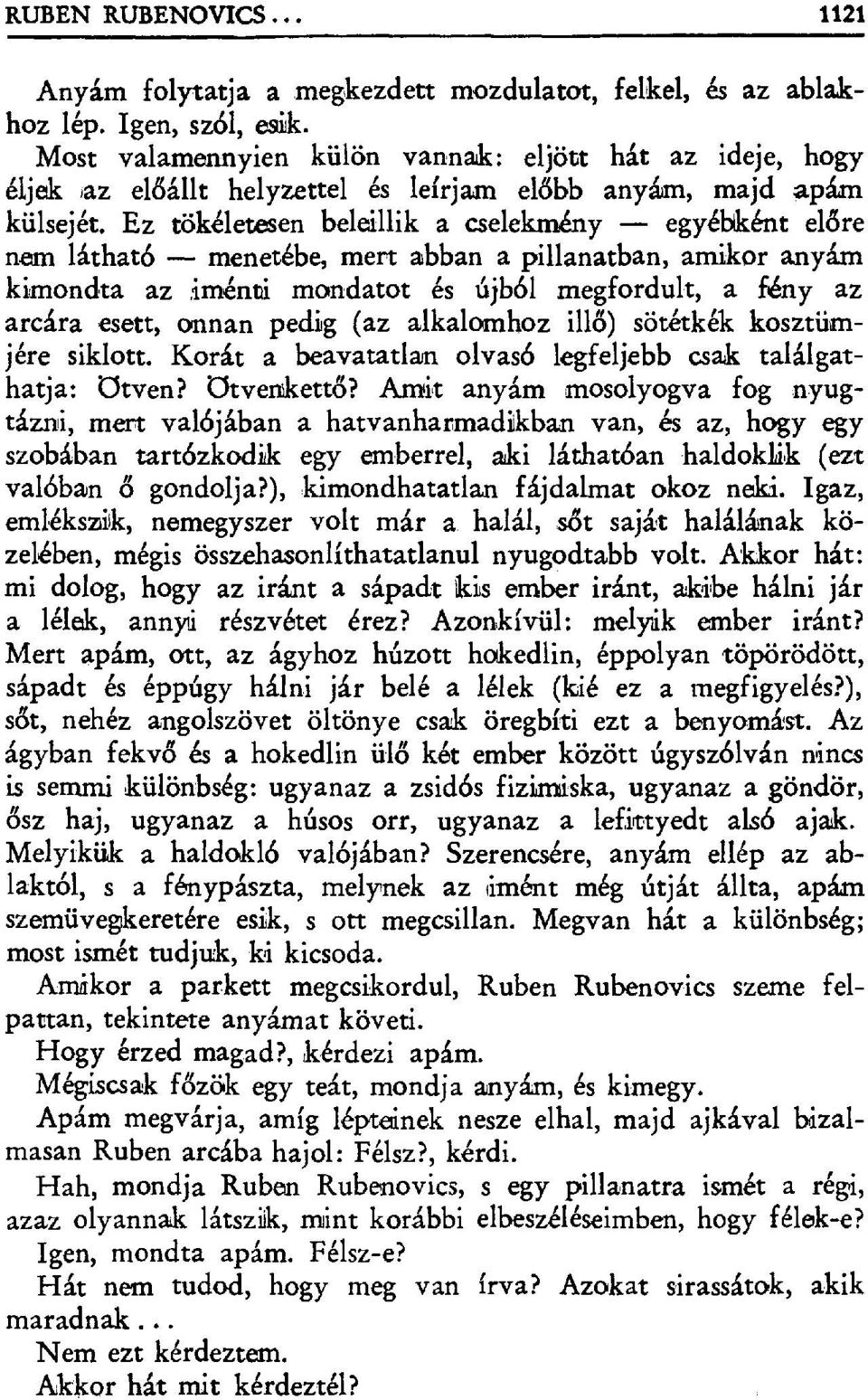 Ez tökéletesen beleillik a cselekmény egyébként el đre nem látható menetébe, mert abban a pillanatban, amikor anyám kimondta az,iménti mondatot és újból megfordult, a fény az arcára esett, onnan