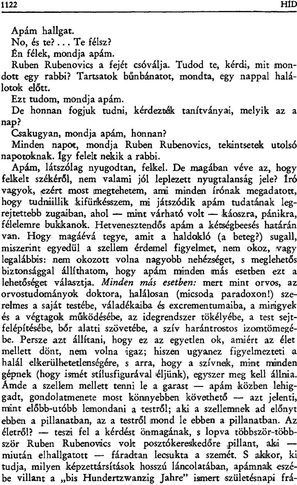 Minden napot, mondja Ruben Rubenovics, tekintsetek utolsó napotoknak. Igy felelt nekik a rabbi. Apám, látszбlag nyugodtan, felkel.