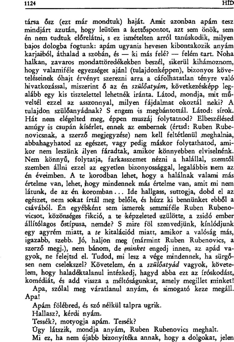 kibontakozik anyám karjaábбl, áthalad a szobán, és ki,más felé? felém start.