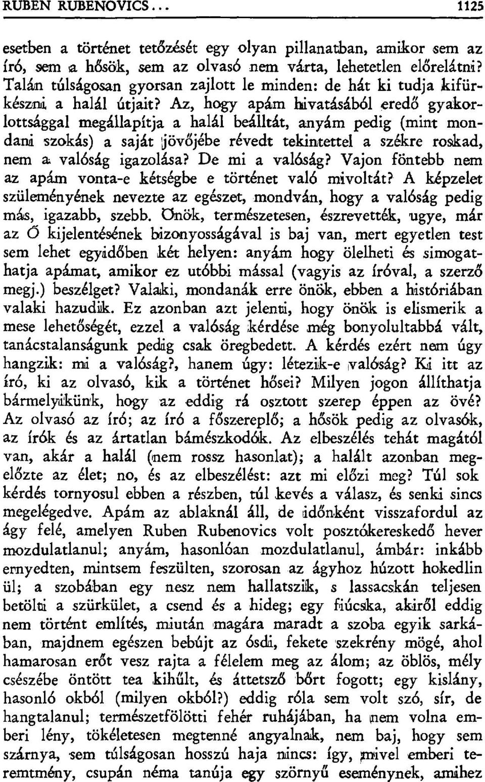 Az, hogy apám hivatásából ered ő gyakorlottsággal megállapítja a halál beálltát, anyám pedig (mint mondani szokás) a saját,jövőjébe révedt tekintettel a székre roskad, nem a valóság igazolása?