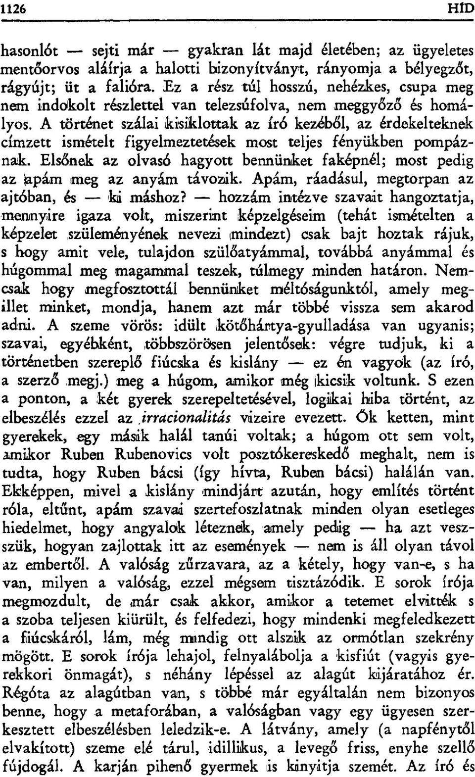 A történet szálai kisiklottak az író kezéb ől, az érdekelteknek címzett ismételt figyelmeztetések most teljes fényükben poanpáznak.