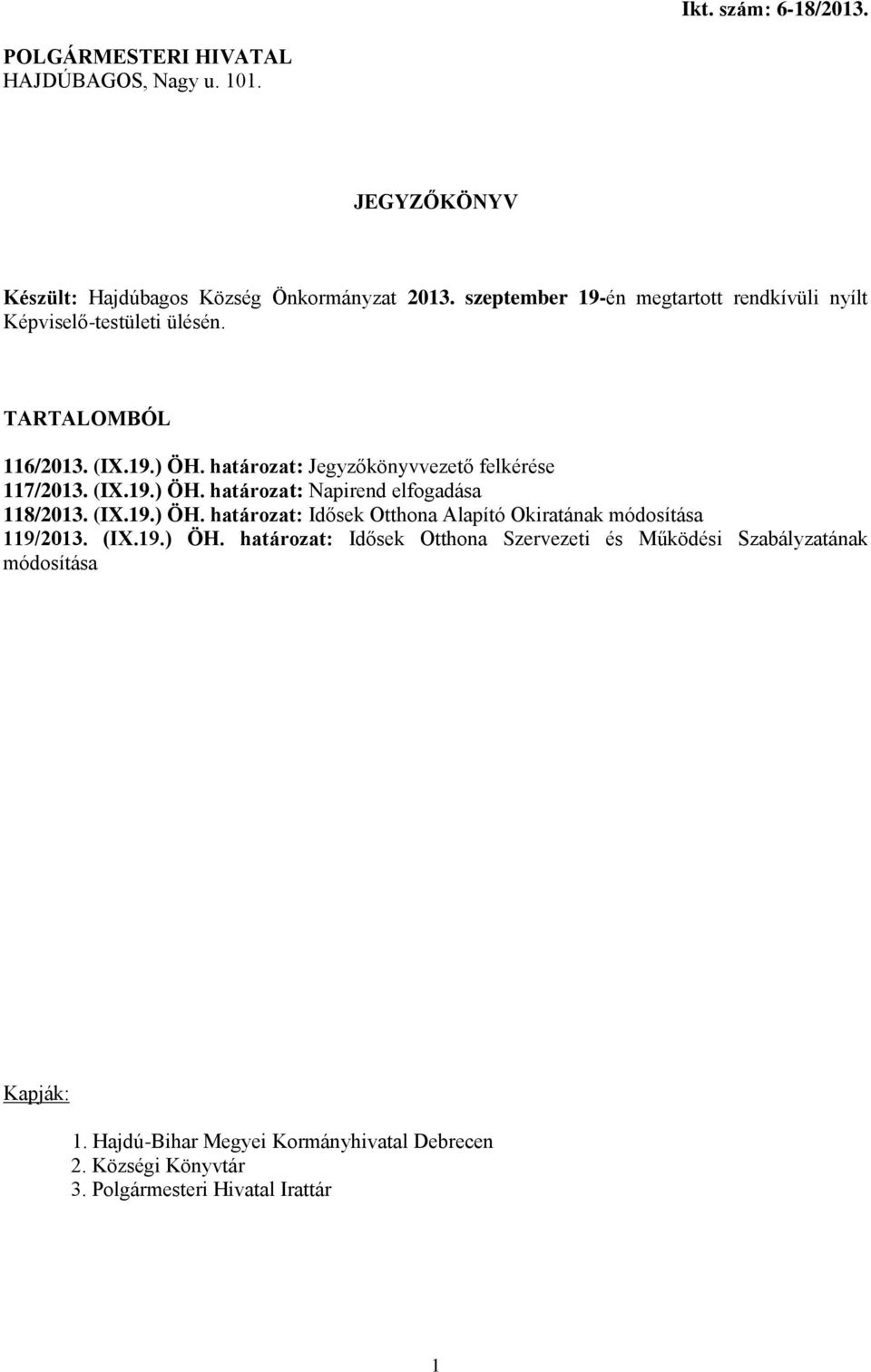 határozat: Jegyzőkönyvvezető felkérése 117/2013. (IX.19.) ÖH. határozat: Napirend elfogadása 118/2013. (IX.19.) ÖH. határozat: Idősek Otthona Alapító Okiratának módosítása 119/2013.