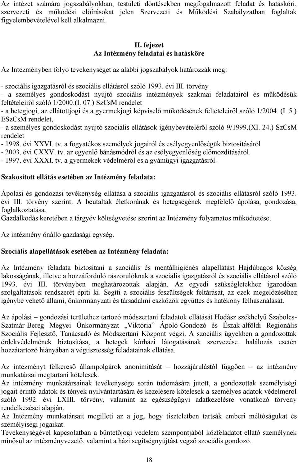 fejezet Az Intézmény feladatai és hatásköre Az Intézményben folyó tevékenységet az alábbi jogszabályok határozzák meg: - szociális igazgatásról és szociális ellátásról szóló 1993. évi III.