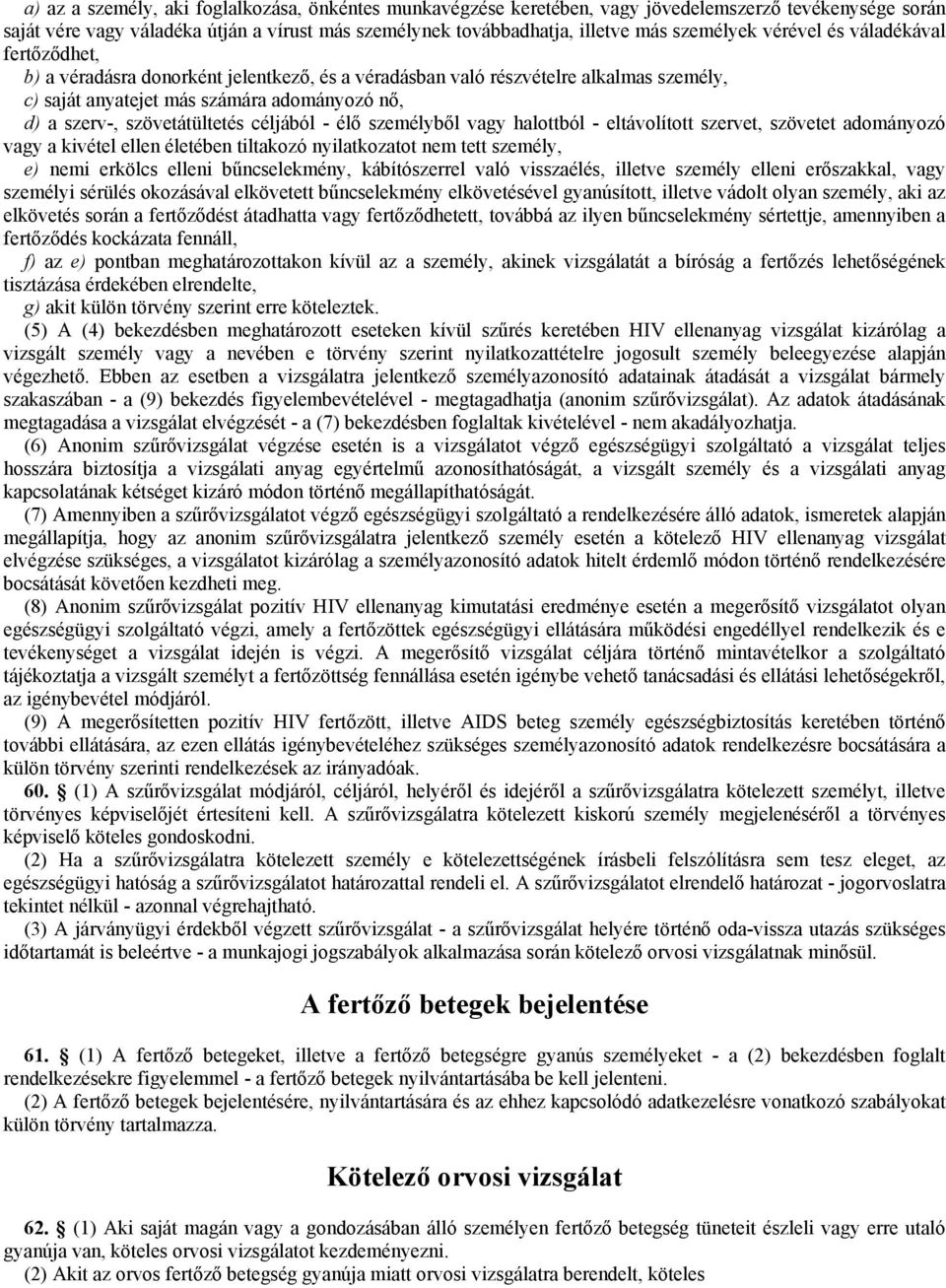 céljából - élő személyből vagy halottból - eltávolított szervet, szövetet adományozó vagy a kivétel ellen életében tiltakozó nyilatkozatot nem tett személy, e) nemi erkölcs elleni bűncselekmény,