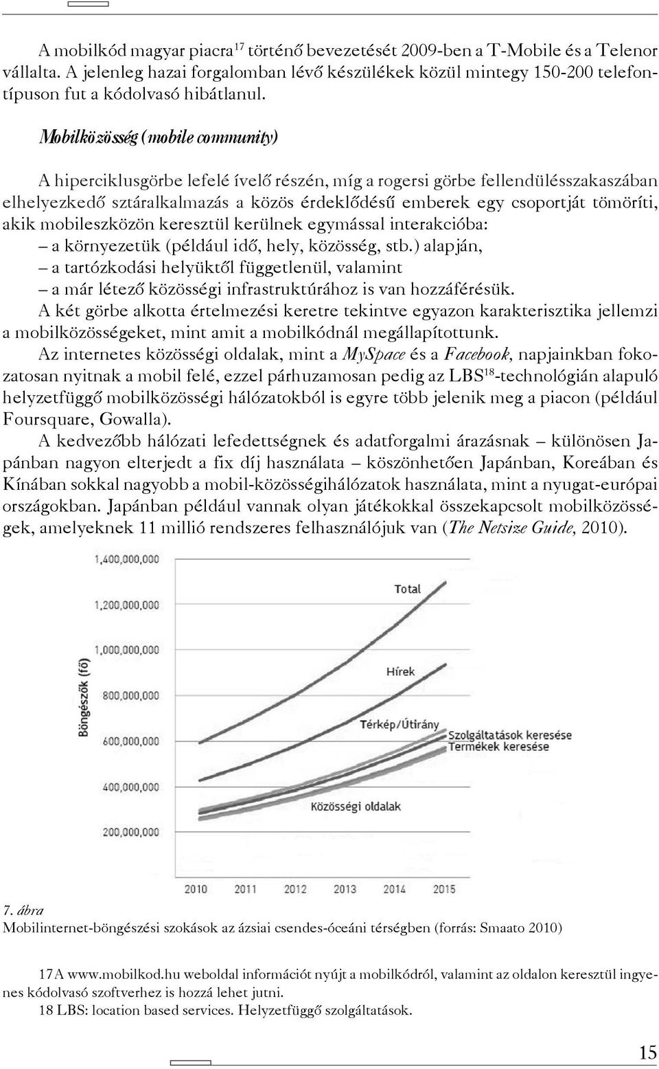 akik mobileszközön keresztül kerülnek egymással interakcióba: a környezetük (például idő, hely, közösség, stb.