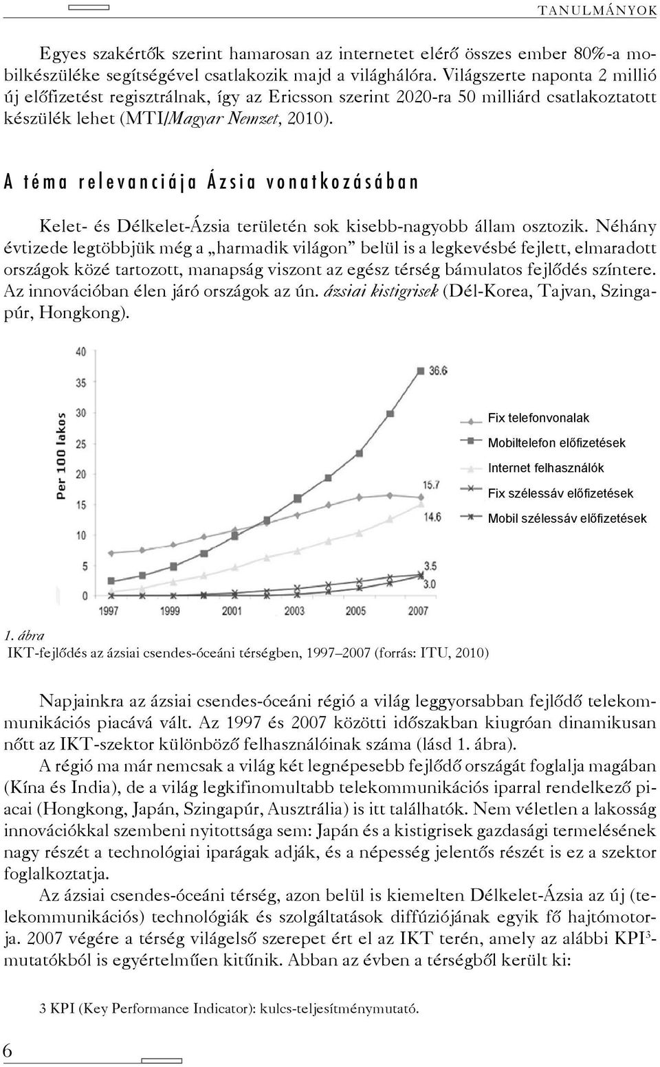 A téma relevanciája Ázsia vonatkozásában Kelet- és Délkelet-Ázsia területén sok kisebb-nagyobb állam osztozik.