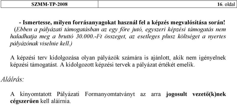 -Ft összeget, az esetleges plusz költséget a nyertes pályázónak viselnie kell.