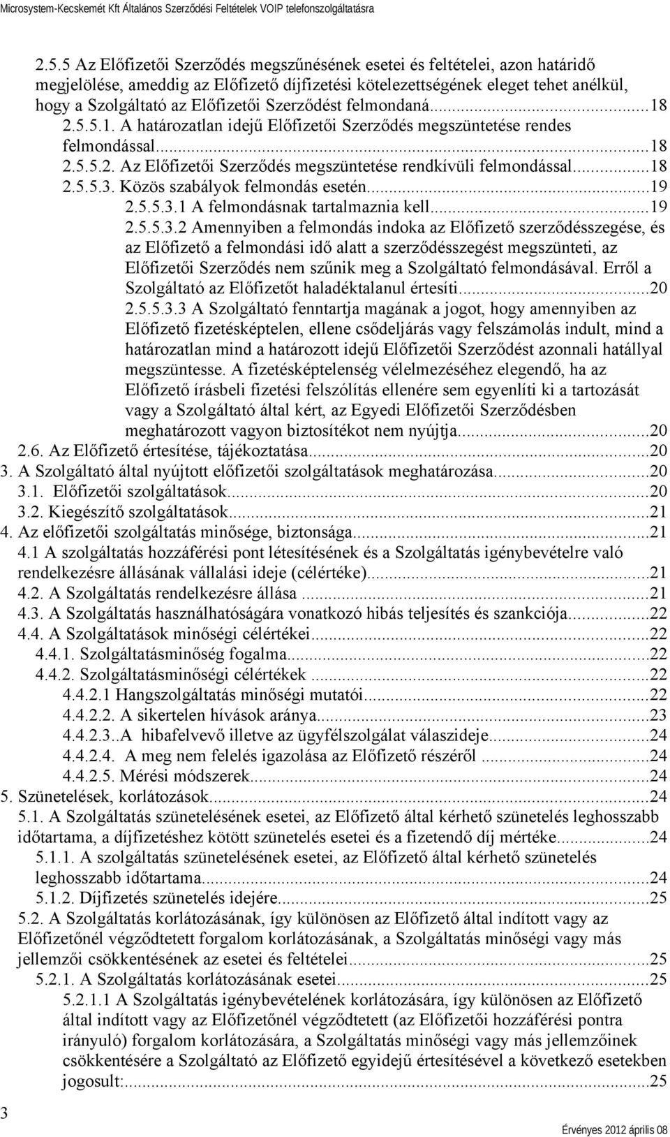 Közös szabályok felmondás esetén...19 2.5.5.3.