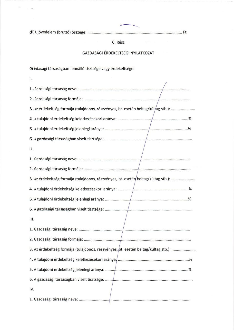A tulajdoni 6rdekelts6g jelenlegi ardnya: 6. A gazdasilgi tiirsasdgban viselt tiszts6ge:... [. 1. Gazdasiigi tiirsasdg neve: 2. Gazdasdgi t6rsasiig formiija: 3.
