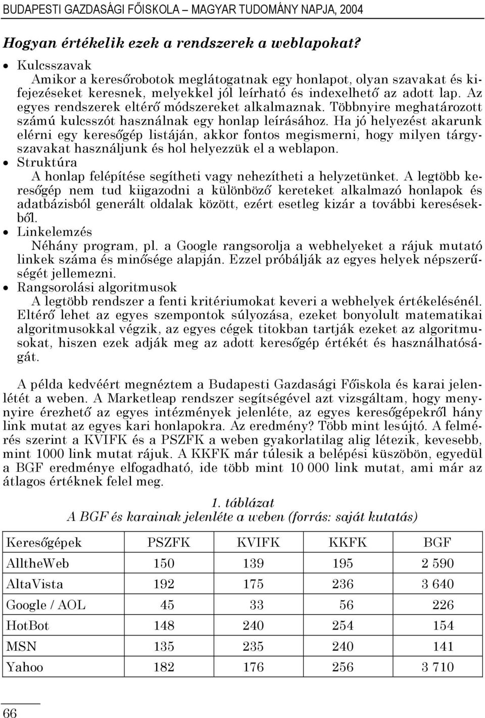 Az egyes rendszerek eltérő módszereket alkalmaznak. Többnyire meghatározott számú kulcsszót használnak egy honlap leírásához.