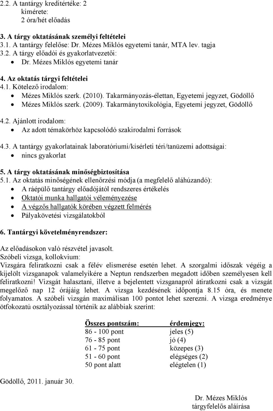 Takarmánytoxikológia, Egyetemi jegyzet, Gödöllő 4.2. Ajánlott irodalom: Az adott témakörhöz kapcsolódó szakirodalmi források 4.3.