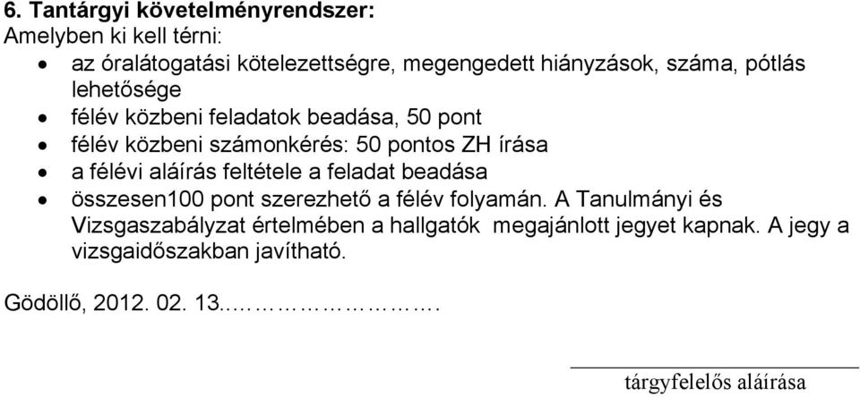 aláírás feltétele a feladat beadása összesen100 pont szerezhető a félév folyamán.