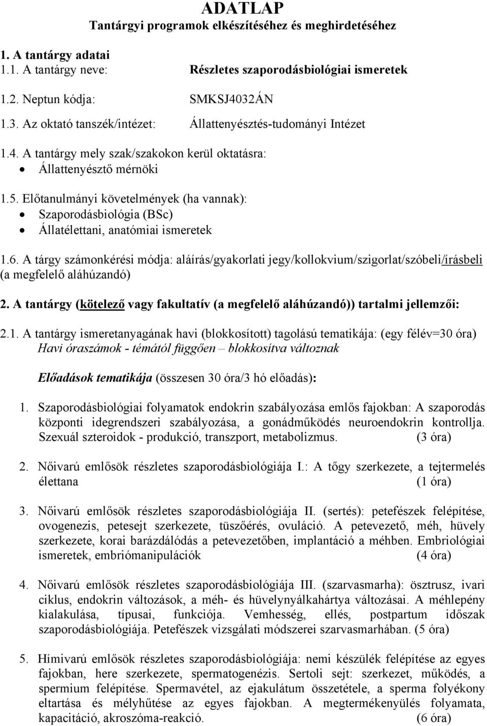 Előtanulmányi követelmények (ha vannak): Szaporodásbiológia (BSc) Állatélettani, anatómiai ismeretek 1.6.