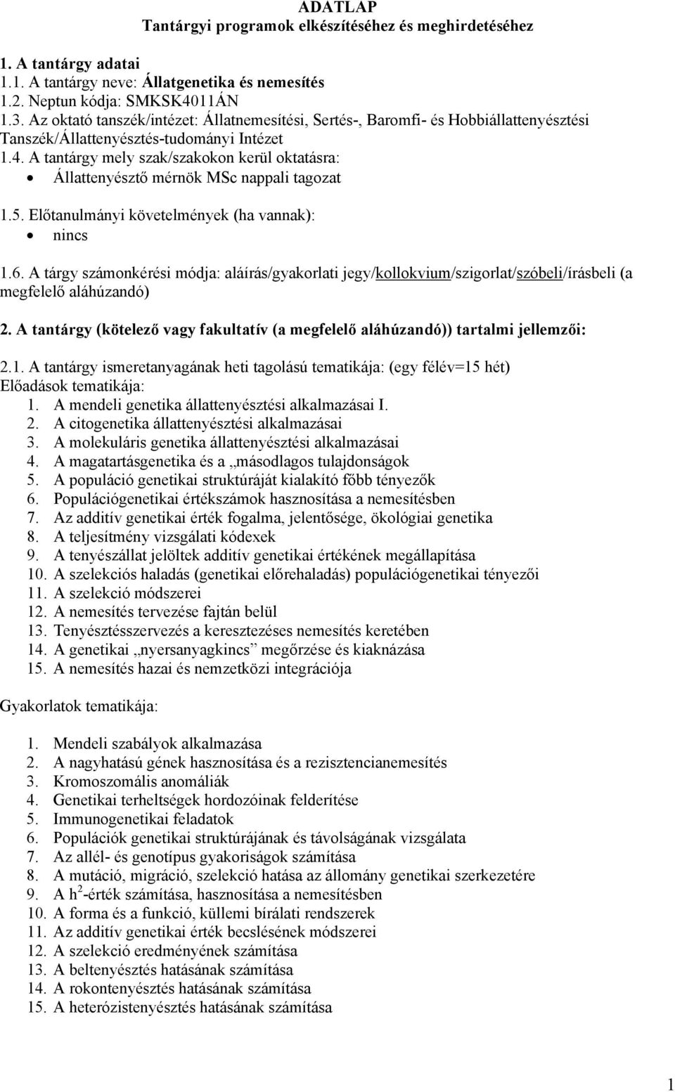 A tantárgy mely szak/szakokon kerül oktatásra: Állattenyésztő mérnök MSc nappali tagozat 1.5. Előtanulmányi követelmények (ha vannak): nincs 1.6.