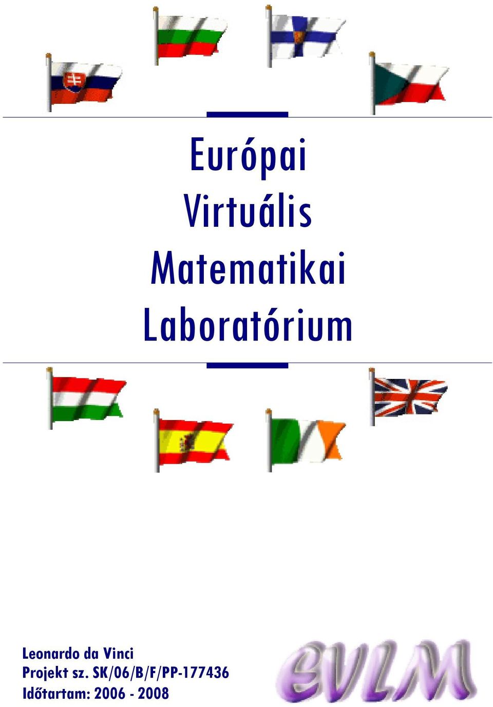 Időtartam: 2006-2008 Európai