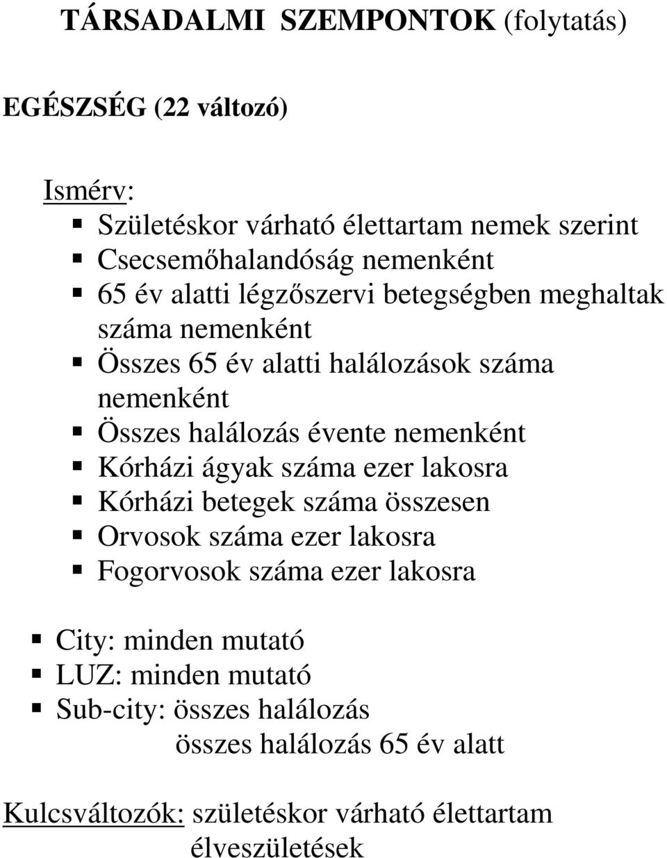 nemenként Kórházi ágyak száma ezer lakosra Kórházi betegek száma összesen Orvosok száma ezer lakosra Fogorvosok száma ezer lakosra City: