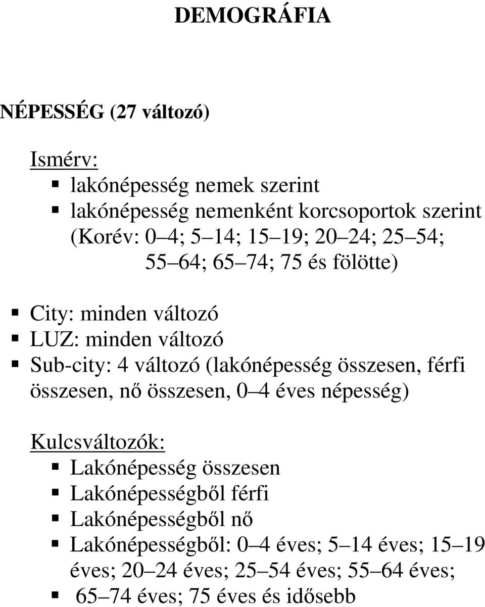 összesen, férfi összesen, nı összesen, 0 4 éves népesség) Kulcsváltozók: Lakónépesség összesen Lakónépességbıl férfi