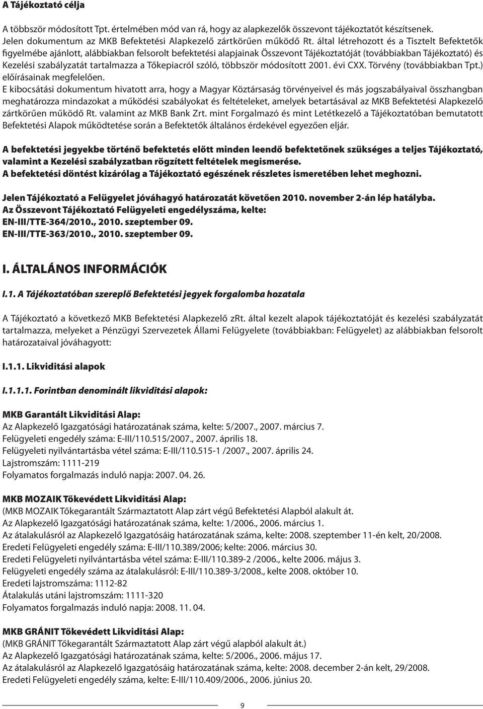 Tőkepiacról szóló, többször módosított 2001. évi C. Törvény (továbbiakban Tpt.) előírásainak megfelelően.