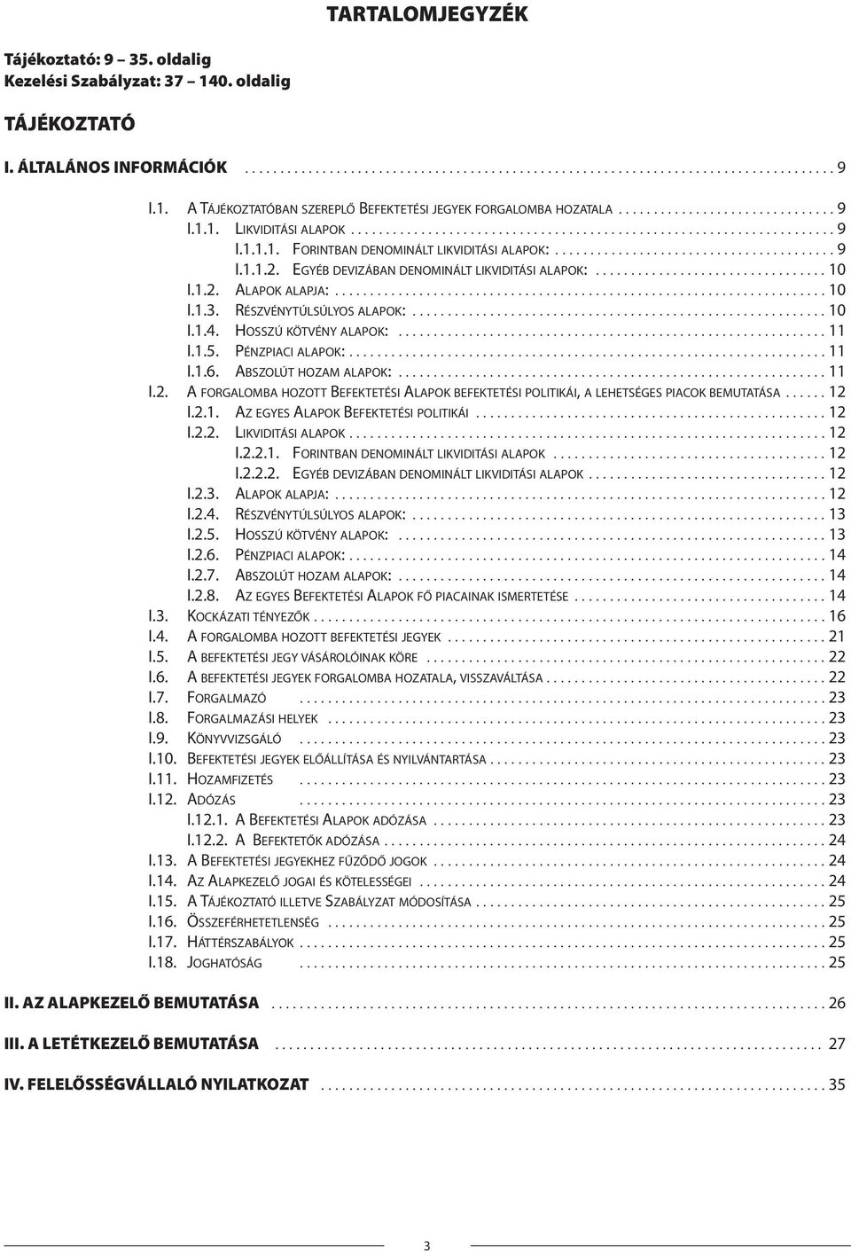 ....................................... 9 I.1.1.2. EGYÉB DEVIZÁBAN DENOMINÁLT LIKVIDITÁSI ALAPOK:................................. 10 I.1.2. ALAPOK ALAPJA:...................................................................... 10 I.1.3.