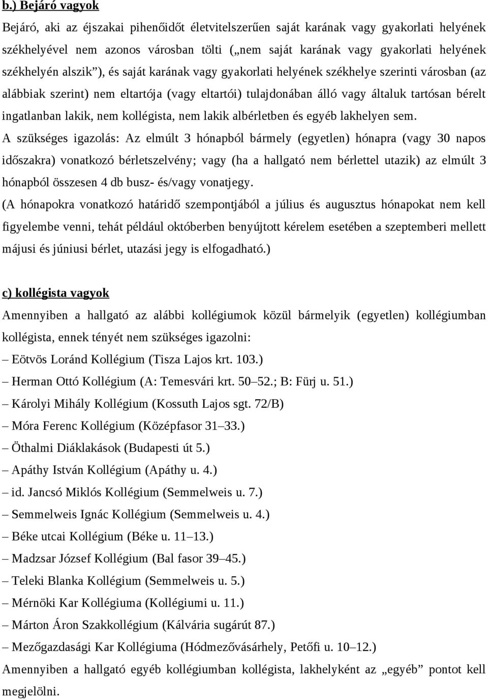 ingatlanban lakik, nem kollégista, nem lakik albérletben és egyéb lakhelyen sem.