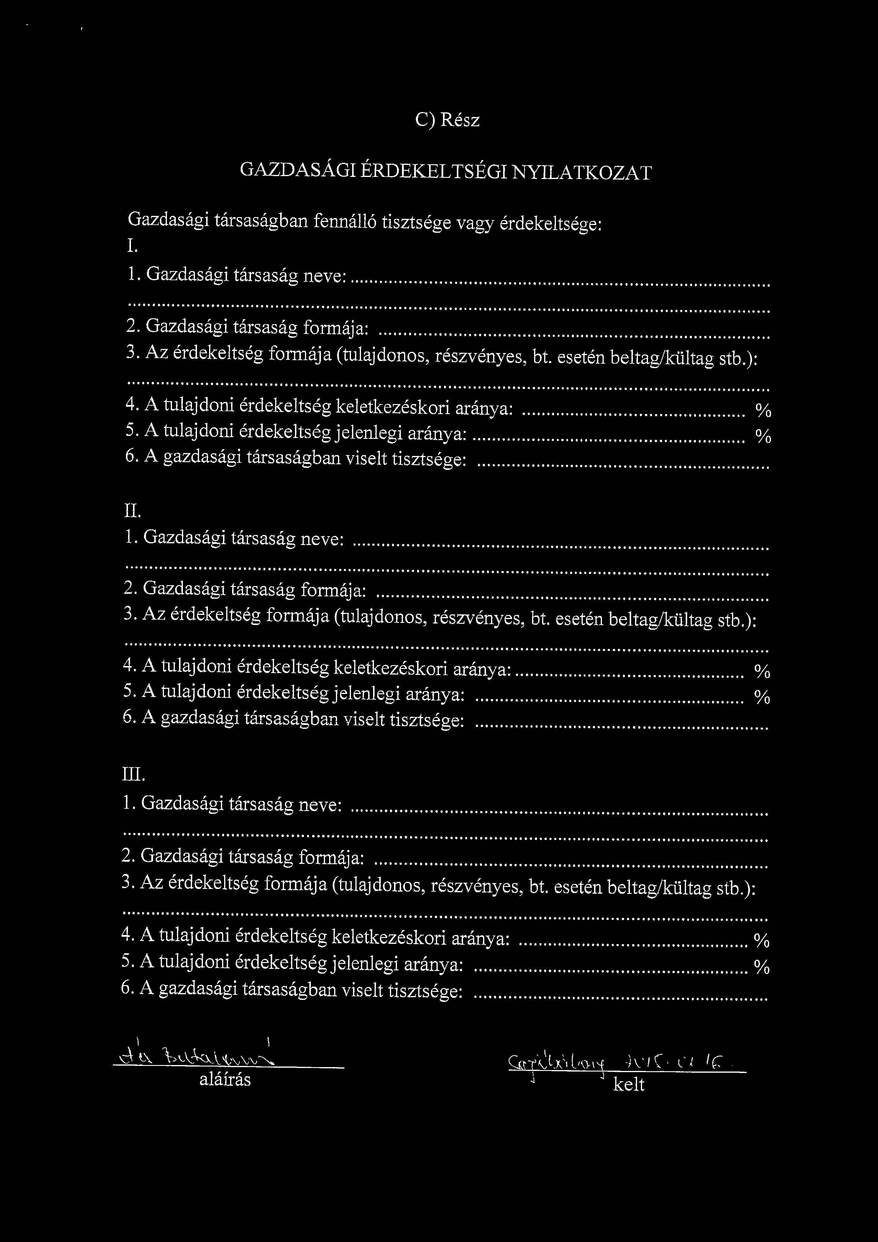 C) Resz GAZDASAGI ERDEKELTSEGI NYILATKOZAT Gazdasagi tarsasagban fennallo tisztsege vagy erdeke 1. 1. Gazdasagi tarsasag neve: 2. Gazdasagi tarsasag formaja: 3.