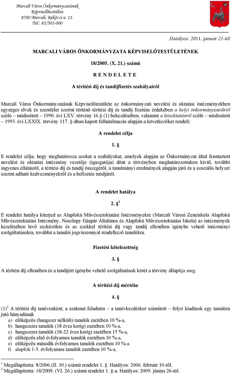 ) számú R E N D E L E T E A térítési és tanfizetés szabályairól Marcali Város Önkormányzatának Képviselőtestülete az önkormányzati nevelési és oktatási intézményekben egységes elvek és szemlélet