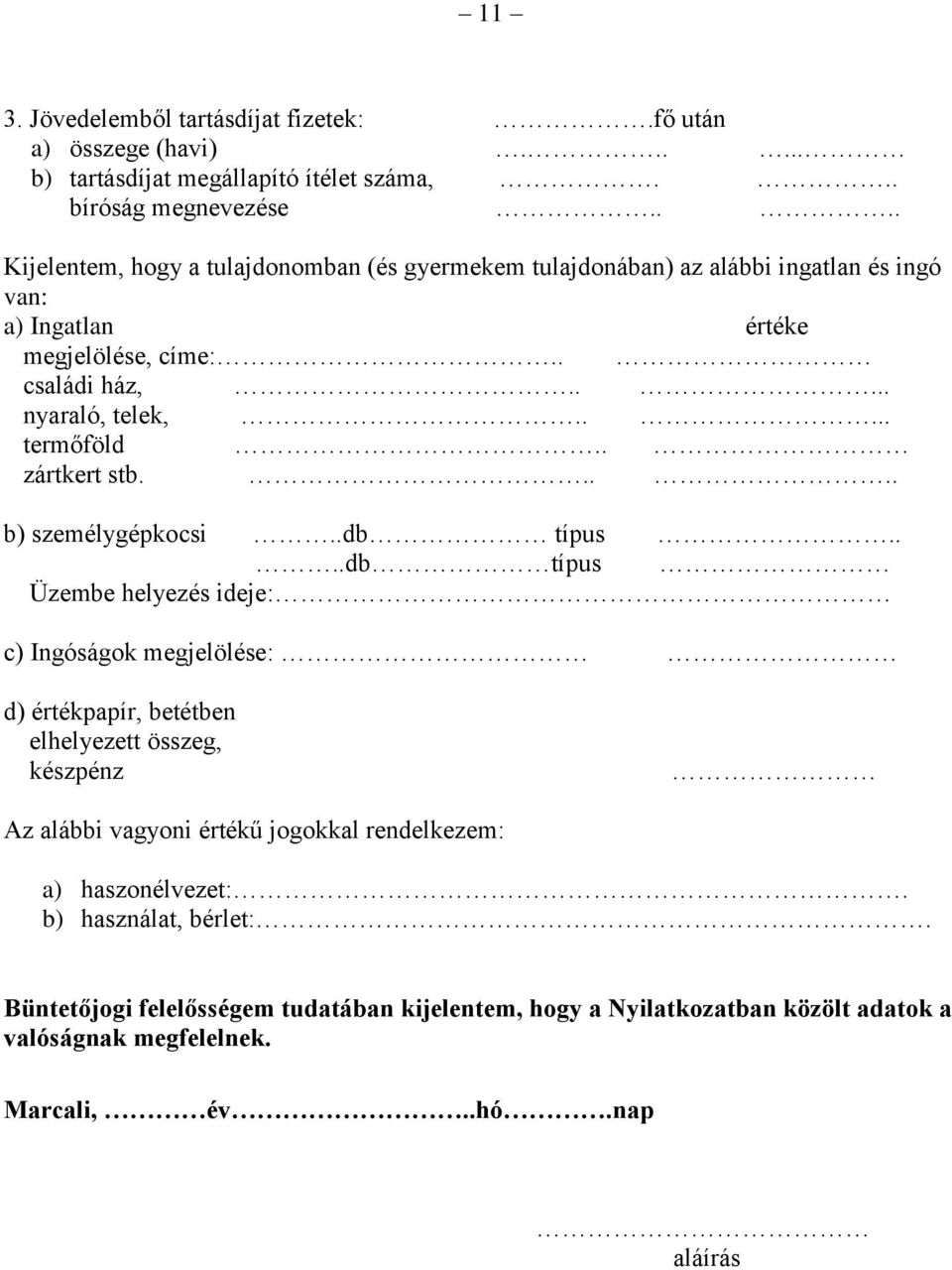 .... termőföld.. zártkert stb..... b) személygépkocsi..db típus.