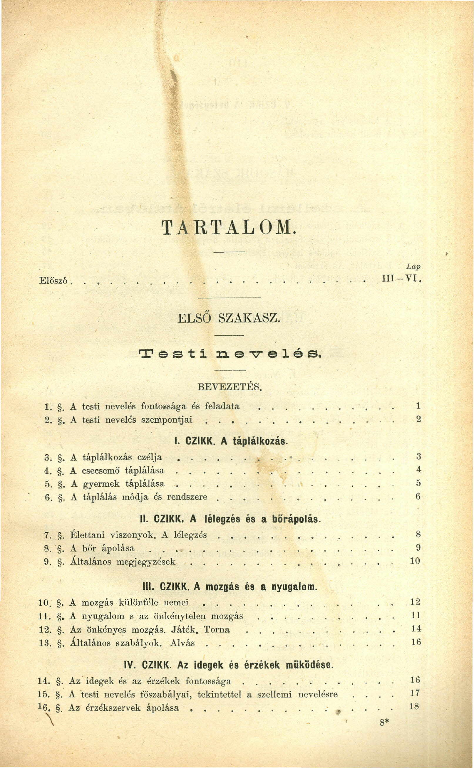 TARTALOM. Előszó. Lap Ill-VI. ELSŐ Tes t i nevel é s. BEVEZETÉS. 1.. A testi nevelés fontossága és feladata 2.. A testi nevelés szempontjai 3.. A táplálkozás czélja 4.. A csecsemő táplálása 5.