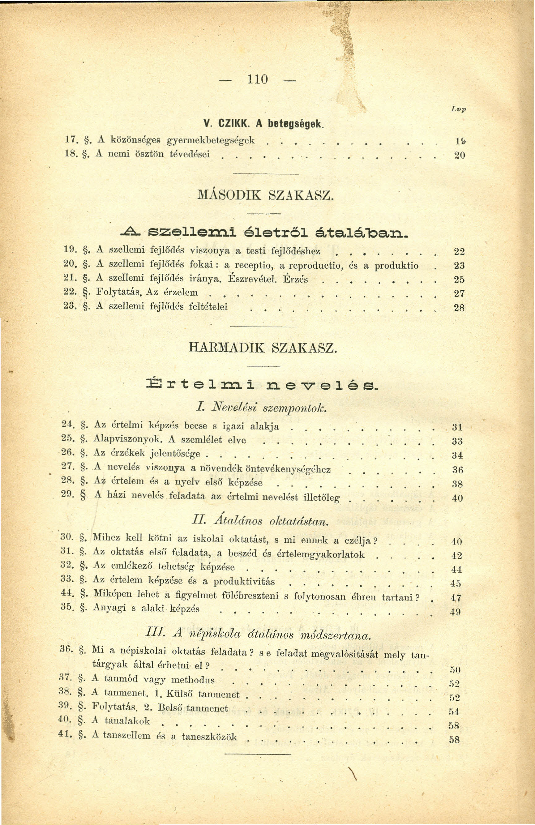 110 17.. A közönséges gyermekbetegségek 18.. A nemi ösztön tévedései. V. CZIKK. A betegségek. Lvp 1~ 20 MÁSODIK SZAKASZ..A szellenl.i életről átalá"ban. 19.