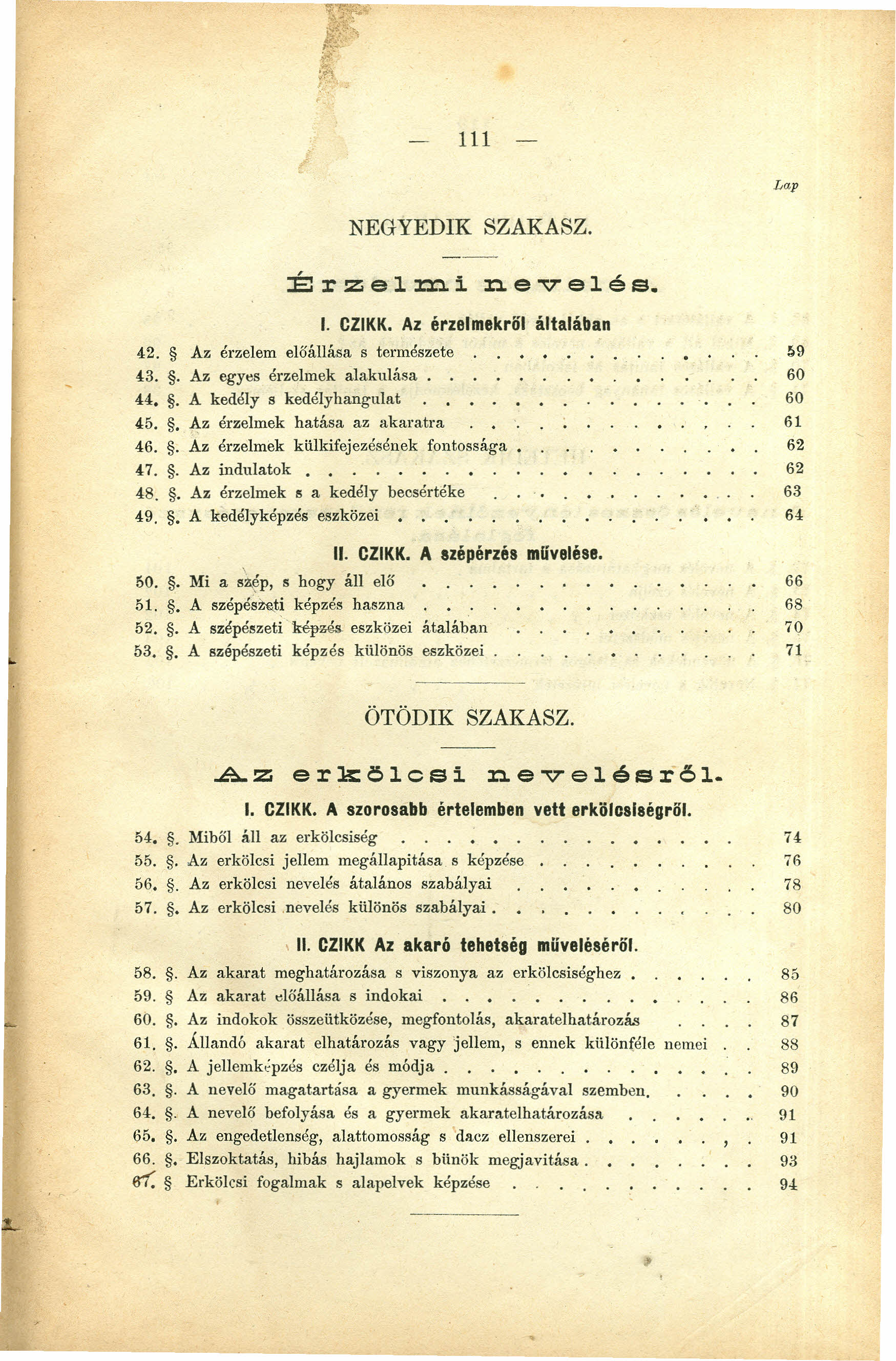 .,. 111 Lap NEGYEDIK ::É r z e 1:rn i nevel é s. 42. Az érzelem előállása s természete 43.. Az egyes érzelmek alakulása.. 44.. A kedély 8 kedélyhangulat 45.. Az érzelmek hatása az akaratra 1. Cll KK.