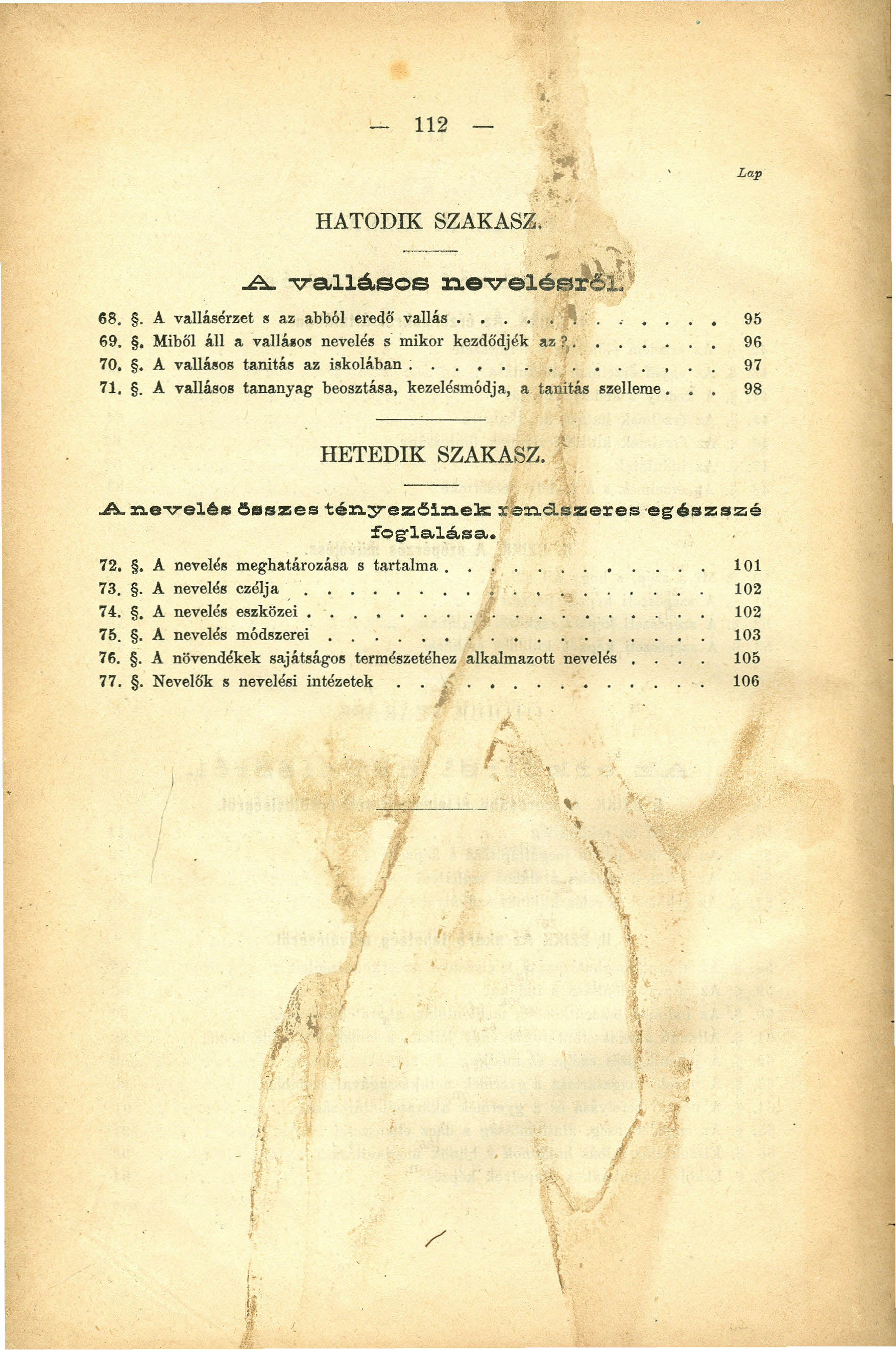 112 Lap HATODIK '"..A. va.llá.sos nevelé~r',~'y 68.. A vallásérzet e az abból eredő vallás... 95 69.. Miből áll a valláloe nevelés 5 mikor kezdődjék az"~. 96 70.. A vallásos tanítás az iskolában.