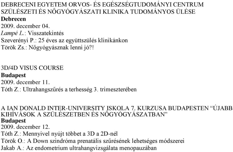 : Ultrahangszűrés a terhesség 3. trimeszterében A IAN DONALD INTER-UNIVERSITY ISKOLA 7.