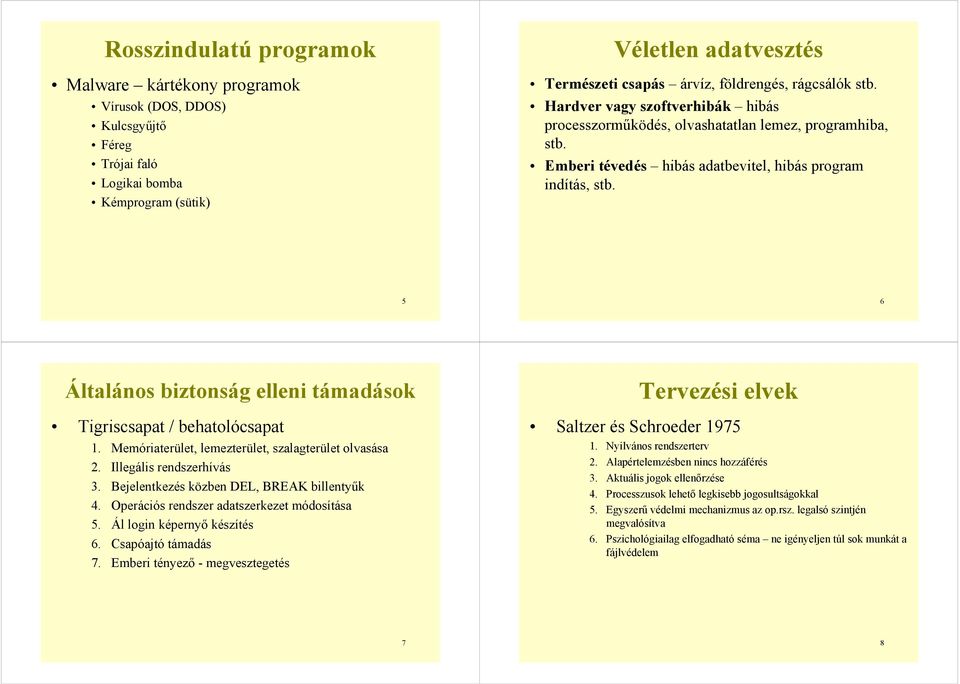 5 6 Általános biztonság elleni támadások Tigriscsapat / behatolócsapat 1. Memóriaterület, lemezterület, szalagterület olvasása 2. Illegális rendszerhívás 3.