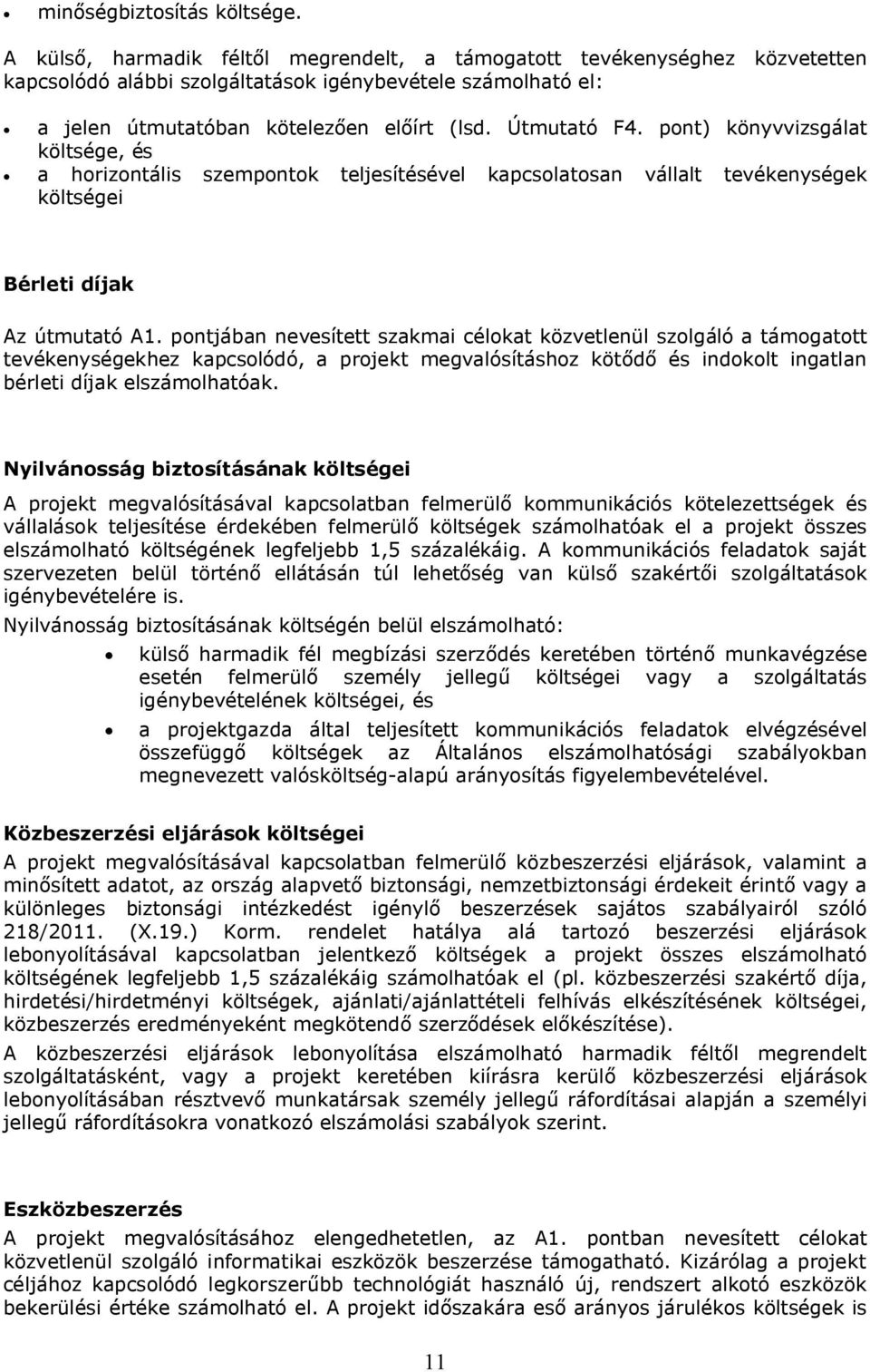 pont) könyvvizsgálat költsége, és a horizontális szempontok teljesítésével kapcsolatosan vállalt tevékenységek költségei Bérleti díjak Az útmutató A1.