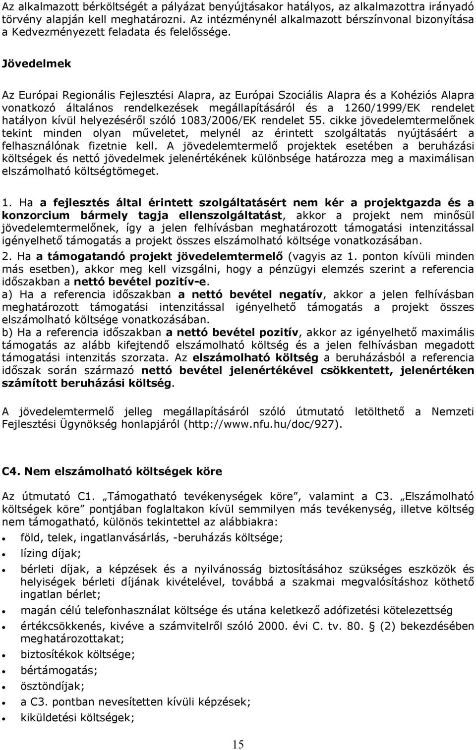 Jövedelmek Az Európai Regionális Fejlesztési Alapra, az Európai Szociális Alapra és a Kohéziós Alapra vonatkozó általános rendelkezések megállapításáról és a 1260/1999/EK rendelet hatályon kívül