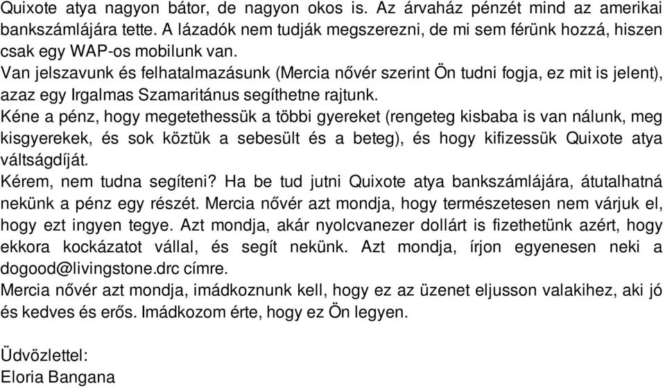 Kéne a pénz, hogy megetethessük a többi gyereket (rengeteg kisbaba is van nálunk, meg kisgyerekek, és sok köztük a sebesült és a beteg), és hogy kifizessük Quixote atya váltságdíját.