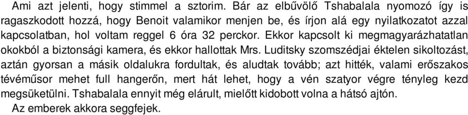 reggel 6 óra 32 perckor. Ekkor kapcsolt ki megmagyarázhatatlan okokból a biztonsági kamera, és ekkor hallottak Mrs.