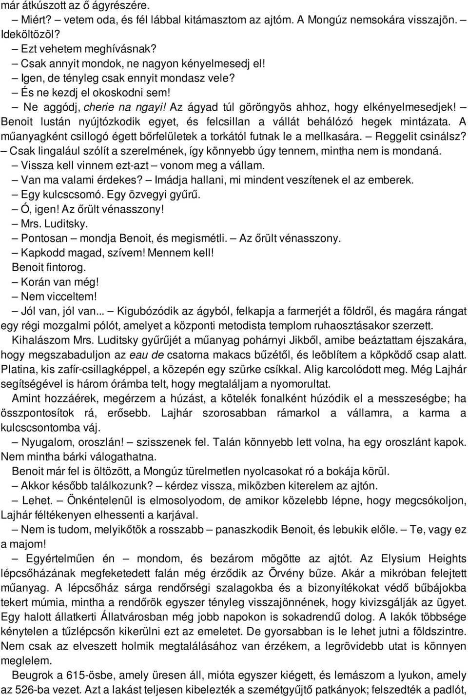 Benoit lustán nyújtózkodik egyet, és felcsillan a vállát behálózó hegek mintázata. A műanyagként csillogó égett bőrfelületek a torkától futnak le a mellkasára. Reggelit csinálsz?