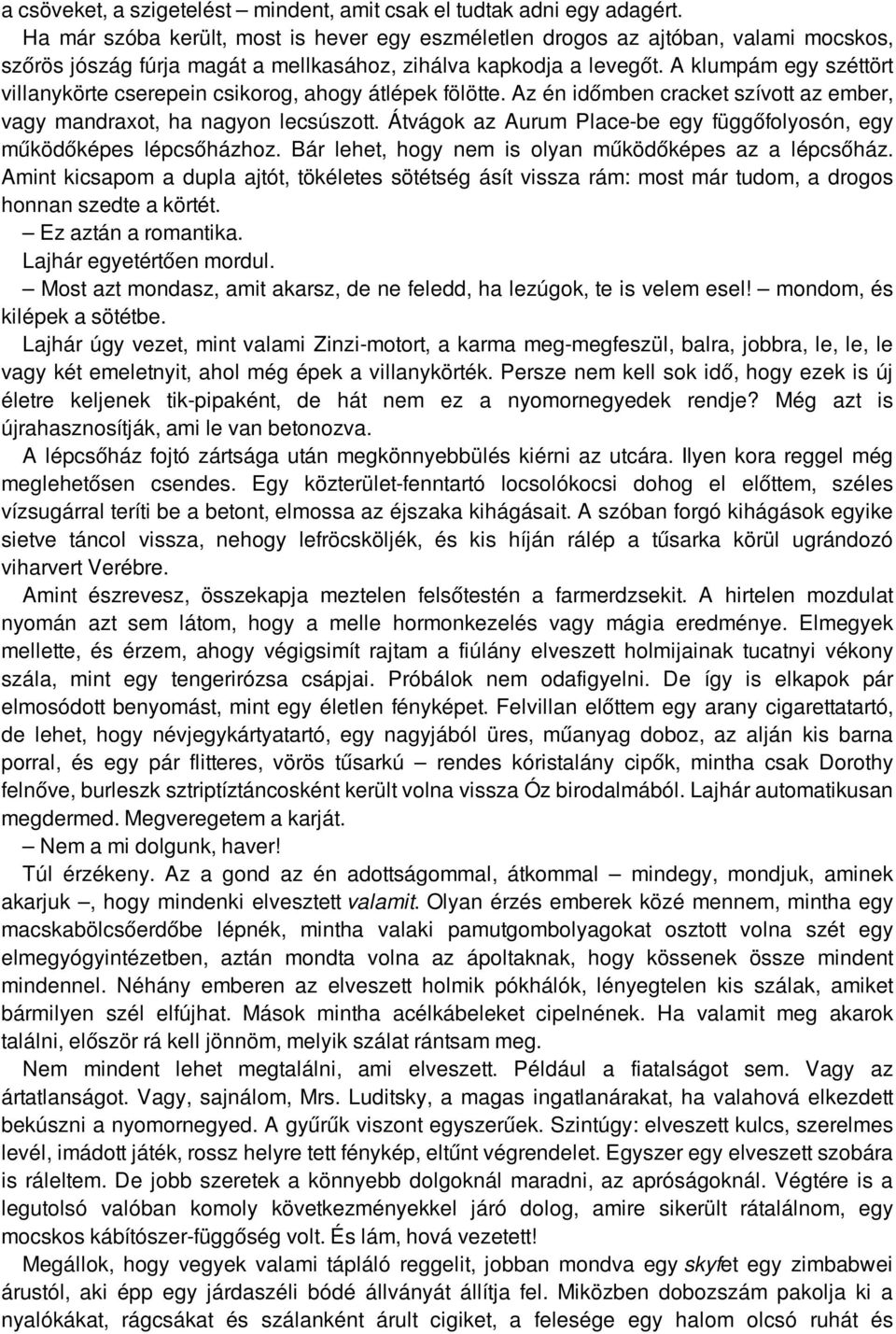 A klumpám egy széttört villanykörte cserepein csikorog, ahogy átlépek fölötte. Az én időmben cracket szívott az ember, vagy mandraxot, ha nagyon lecsúszott.