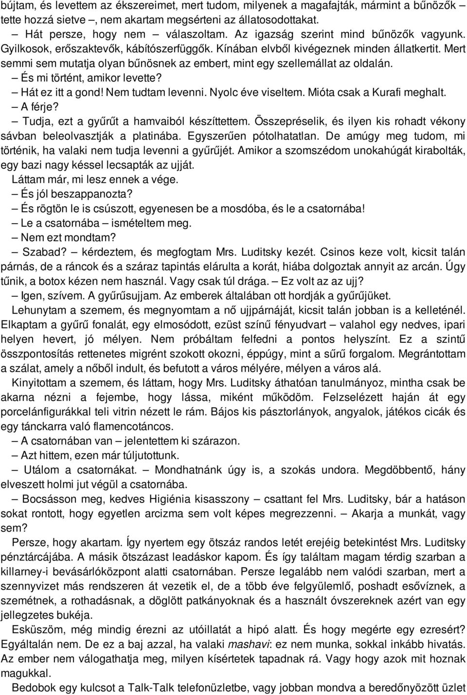 Mert semmi sem mutatja olyan bűnösnek az embert, mint egy szellemállat az oldalán. És mi történt, amikor levette? Hát ez itt a gond! Nem tudtam levenni. Nyolc éve viseltem.