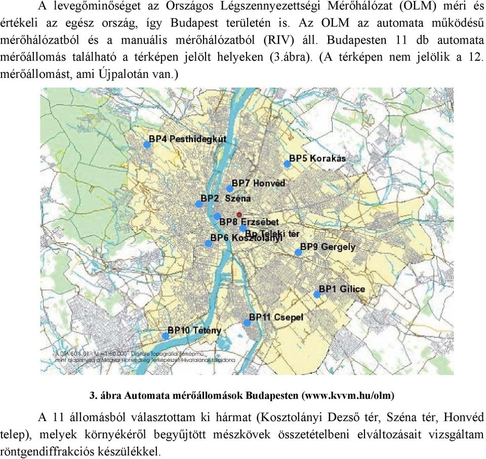 Budapesten 11 db automata mérőállomás található a térképen jelölt helyeken (3.ábra). (A térképen nem jelölik a 12. mérőállomást, ami Újpalotán van.) 3.