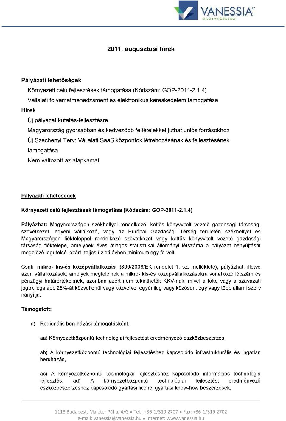 az alapkamat Pályázati lehetőségek Környezeti célú fejlesztések támogatása (Kódszám: GOP-2011